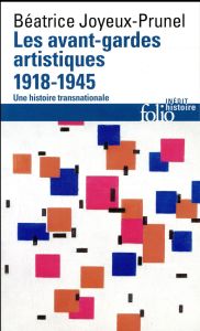 Les avant-gardes artistiques (1918-1945). Une histoire transnationale - Joyeux-Prunel Béatrice