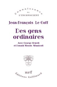 Des gens ordinaires. Avec George Orwell et Donald Woods Winnicott - Le Goff Jean-François