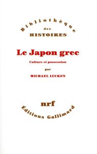 Le Japon grec. Culture et possession - Lucken Michael