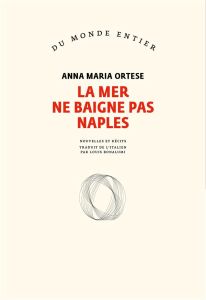 La mer ne baigne pas Naples - Ortese Anna Maria - Bonalumi Louis