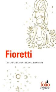 Fioretti. Légendes de saint François d'Assise suivi du Cantique de Frère Soleil - FRANCOIS D'ASSISE S.