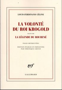 La volonté du Roi Krogold. Suivi de La légende du roi René - Céline Louis-Ferdinand - Chovin Véronique