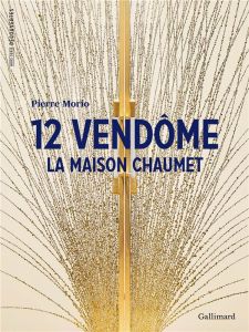 12 Vendôme. La Maison Chaumet - Morio Pierre