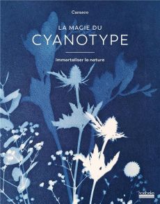 La magie du cyanotype. Immortaliser la nature - Lacour Emilie - Afriat Marion - M Eléonore
