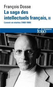 La saga des intellectuels français. Tome 2, L’avenir en miettes (1968-1989) - Dosse François