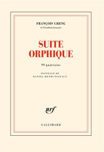 Suite orphique. 99 quatrains - Cheng François - Pageaux Daniel-Henri