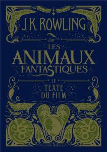 Les animaux fantastiques. Le texte du film - Rowling J.K.