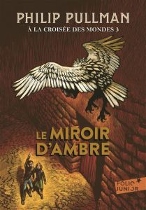A la croisée des mondes Tome 3 : Le Miroir d'ambre - Pullman Philip - Esch Jean