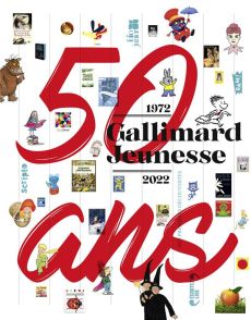50 ans Gallimard jeunesse. 1972 - 2022 - COLLECTIF