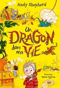Un dragon dans mon potager Tome 2 : Un dragon dans ma vie - Shepherd Andy - Ogilvie Sara