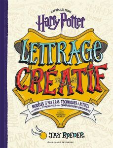 Lettrage créatif Harry Potter. Modèles en pas à pas, techniques & astuces pour créer des typographie - Roeder Jay - Lecoq Sophie