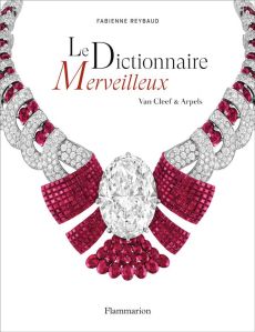 Le Dictionnaire merveilleux. Van Cleef & Arpels - Reybaud Fabienne