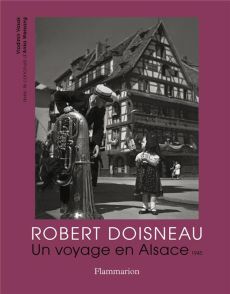Robert Doisneau. Un voyage en Alsace, 1945 - Vasak Vladimir - Wessang Anka
