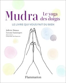 Mudra. Le yoga des doigts. Avec 50 cartes - Dumas Juliette - Sansregret Locana - Du Pontavice