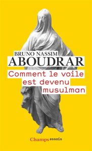 Comment le voile est devenu musulman - Aboudrar Bruno Nassim