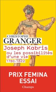Joseph Kabris ou les possibilités d'une vie. 1780-1822 - Granger Christophe