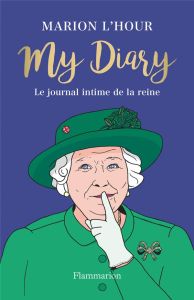 My Diary. Le journal intime de la reine - L'Hour Marion