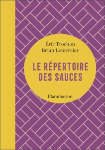 Le répertoire des sauces - Trochon Eric - Lemercier Brian