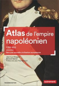 Atlas de l'empire napoléonien 1799-1815. Vers une nouvelle civilisation européenne, 3e édition - Chappey Jean-Luc - Gainot Bernard - Bertaud Jean-P
