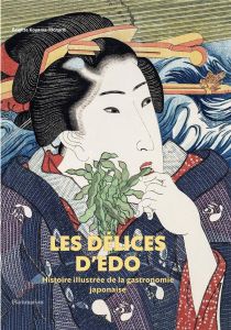 Les délices d'Edo. Histoire illustrée de la gastronomie japonaise - Koyama-Richard Brigitte