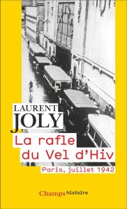 La rafle du Vel d'Hiv. Paris, juillet 1942 - Laurent Joly