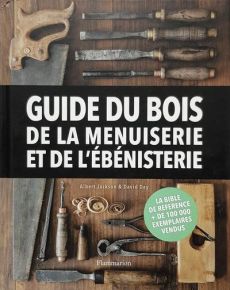 Guide du bois, de la menuiserie et de l'ébénisterie - Jackson Albert - Day David - Beauvais Michel - Har