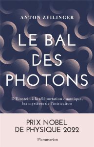 Le bal des photons. D'Einstein à la téléportation quantique - Zeilinger Anton - Roques Eva - Courcelle Olivier