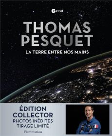 La Terre entre nos mains. Edition collector - Pesquet Thomas