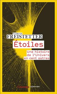 Etoiles. Une histoire de l'Univers en cent astres - Freistetter Florian - Pennor's Scott - Gerstner Al