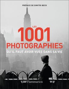 Les 1001 photographies qu'il faut avoir vues dans sa vie. Nouvelle édition - COLLECTIF/BECK