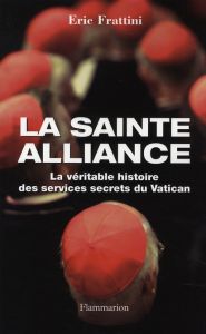 La sainte alliance. Histoire des services secrets du Vatican - Frattini Eric - Lhermillier Alex - Lhermillier Nel