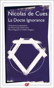 La docte ignorance - Cues Nicolas de - Caye Pierre - Larre David - Magn