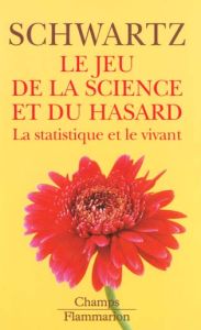 LE JEU DE LA SCIENCE ET DU HASARD. La statistique et le vivant - Schwartz Daniel