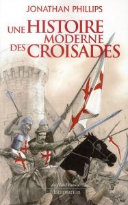 Une histoire moderne des croisades - Phillips Jonathan - Bury Laurent