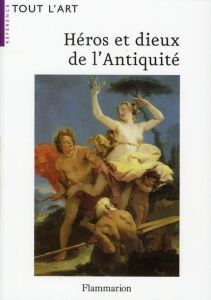 Héros et dieux de l'Antiquité. Guide iconographique - Aghion Irène - Barbillon Claire - Lissarrague Fran