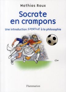 Socrate en crampons. Une introduction sportive à la philosophie - Roux Mathias