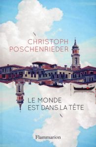 Le Monde est dans la tête - Poschenrieder Christoph - Lortholary Bernard