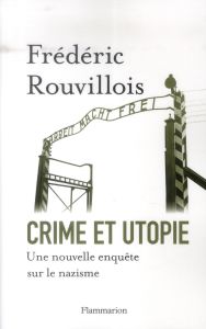 Crime et utopie. Une nouvelle enquête sur le nazisme - Rouvillois Frédéric