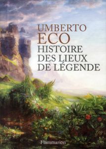 Histoire des lieux de légende - Eco Umberto