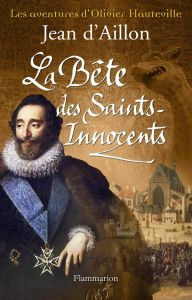 Les aventures d'Olivier Hauteville : La Bête des Saints-Innocents - Aillon Jean d'