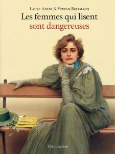 Les femmes qui lisent sont dangereuses - Adler Laure - Bollmann Stefan - Torrent Jean Berna