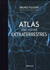 Atlas des zones extraterrestres - Fuligni Bruno - Moreno François