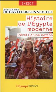 Histoire de l'Egypte moderne. L'éveil d'une nation (XIXe-XXIe siècle) - Gayffier-Bonneville Anne-Claire de