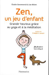 Zen, un jeu d'enfant. Grandir heureux grâce au yoga et à la méditation, avec 1 CD audio - Garamond Elodie - Bilien Lise - Lenoir Frédéric