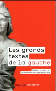 Les grands textes de la gauche. 1789-2017 - Franconie Grégoire - Julliard Jacques