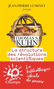La structure des révolutions scientifiques - Kuhn Thomas Samuel - Meyer Laure - Luminet Jean-Pi