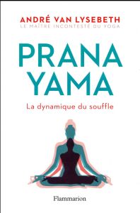 Pranayama. La dynamique du souffle - Van Lysebeth André - Herzog Lise