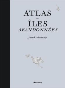 Atlas des îles abandonnées - Schalansky Judith