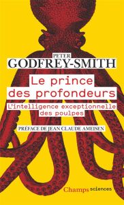 Le prince des profondeurs. L'intelligence exceptionnelle des poulpes - Godfrey-Smith Peter - Lem Sophie - Ameisen Jean-Cl