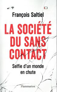 La société du sans contact. Selfie d'un monde en chute - Saltiel Francois